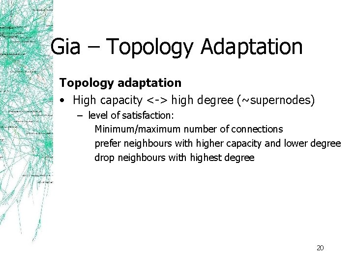 Gia – Topology Adaptation Topology adaptation • High capacity <-> high degree (~supernodes) –