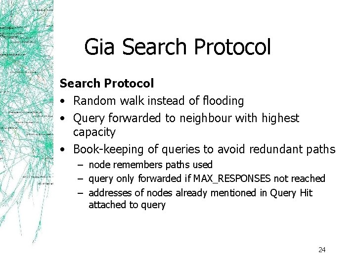 Gia Search Protocol • Random walk instead of flooding • Query forwarded to neighbour