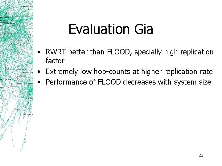 Evaluation Gia • RWRT better than FLOOD, specially high replication factor • Extremely low