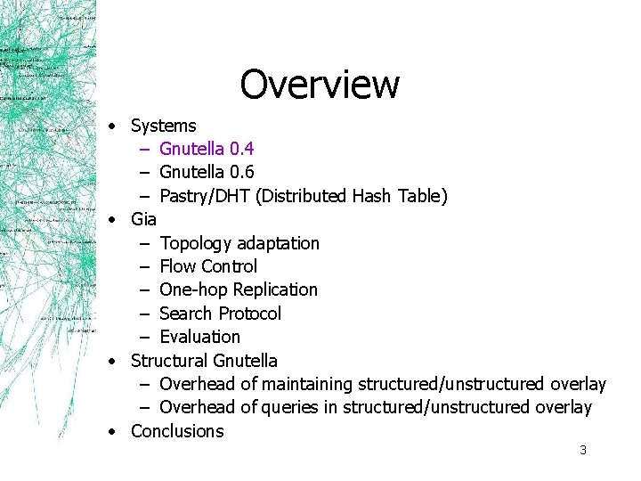 Overview • Systems – Gnutella 0. 4 – Gnutella 0. 6 – Pastry/DHT (Distributed
