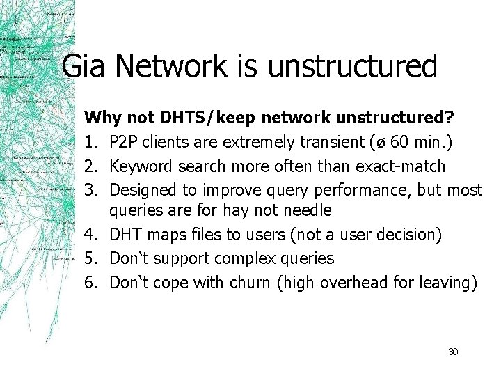 Gia Network is unstructured Why not DHTS/keep network unstructured? 1. P 2 P clients