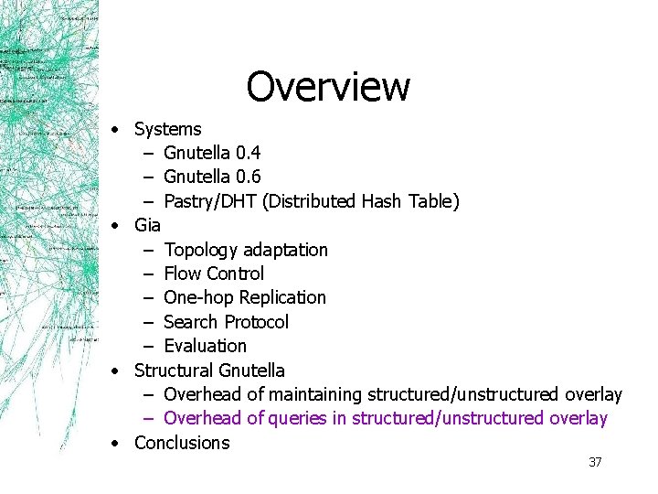 Overview • Systems – Gnutella 0. 4 – Gnutella 0. 6 – Pastry/DHT (Distributed