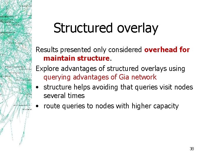 Structured overlay Results presented only considered overhead for maintain structure. Explore advantages of structured