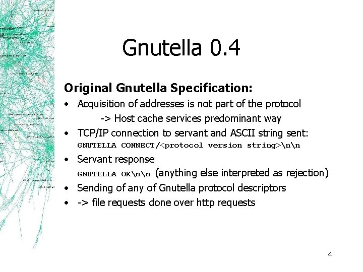 Gnutella 0. 4 Original Gnutella Specification: • Acquisition of addresses is not part of