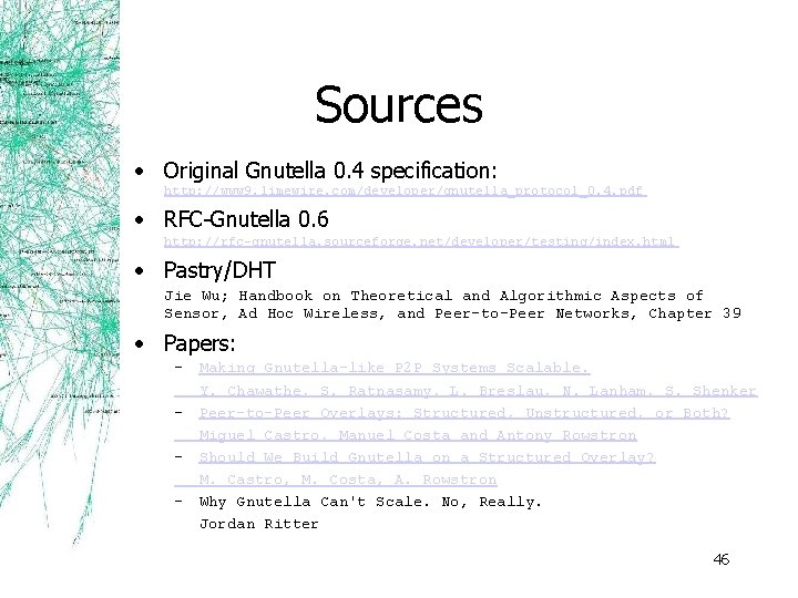 Sources • Original Gnutella 0. 4 specification: http: //www 9. limewire. com/developer/gnutella_protocol_0. 4. pdf