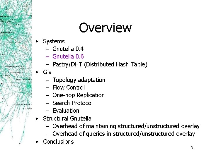 Overview • Systems – Gnutella 0. 4 – Gnutella 0. 6 – Pastry/DHT (Distributed