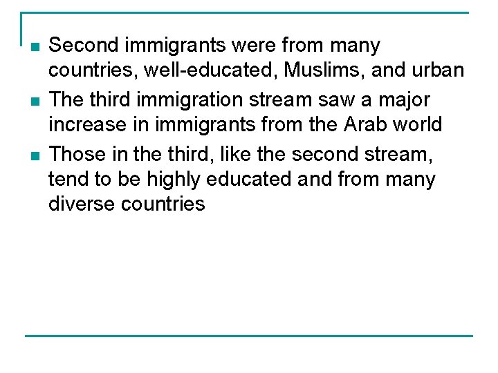 n n n Second immigrants were from many countries, well-educated, Muslims, and urban The