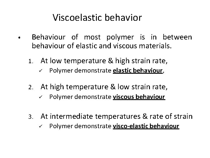 Viscoelastic behavior • Behaviour of most polymer is in between behaviour of elastic and