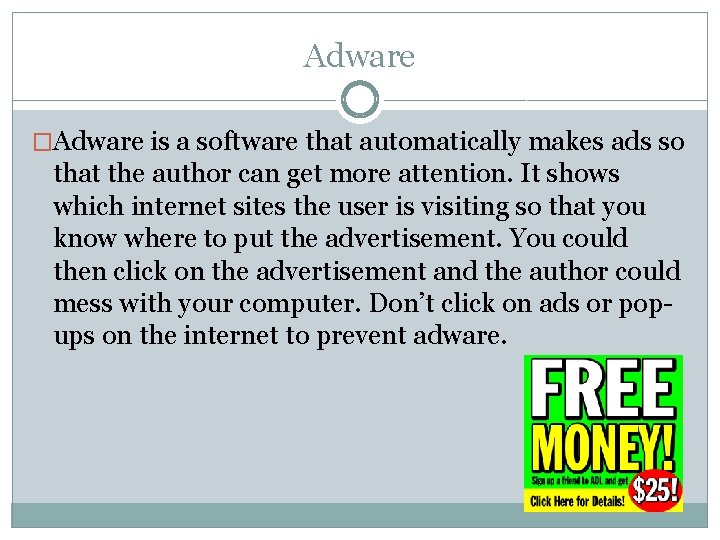 Adware �Adware is a software that automatically makes ads so that the author can