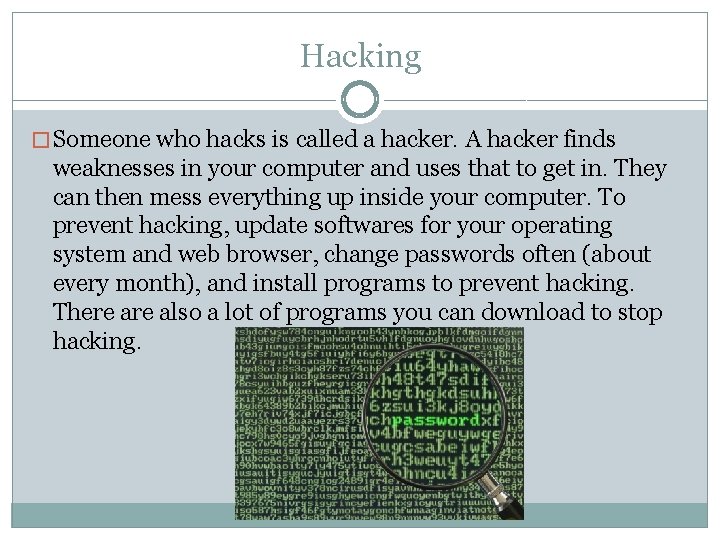 Hacking � Someone who hacks is called a hacker. A hacker finds weaknesses in