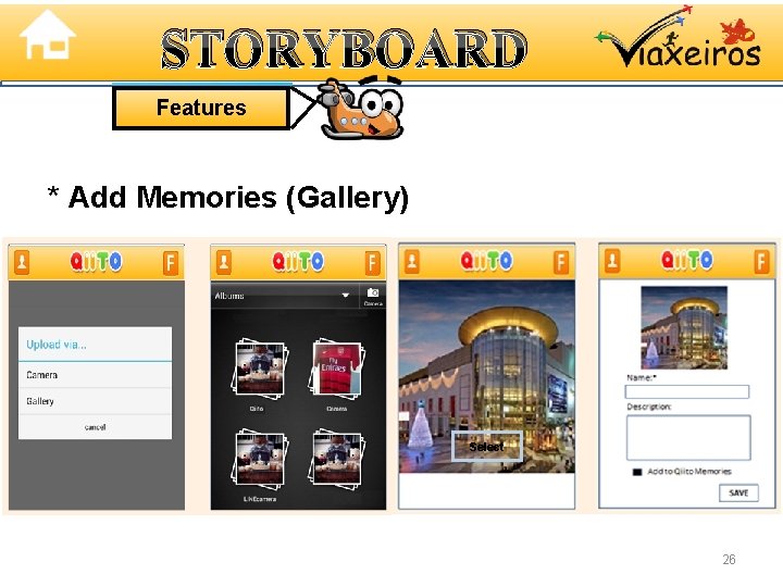 STORYBOARD Features * Add Memories (Gallery) Select 26 