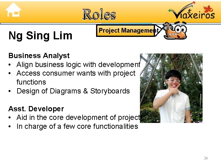 Roles Ng Sing Lim Project Management Business Analyst • Align business logic with development