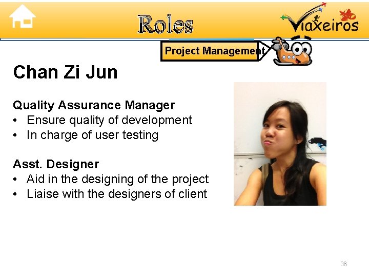 Roles Project Management Chan Zi Jun Quality Assurance Manager • Ensure quality of development