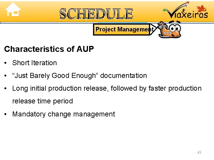 SCHEDULE Project Management Characteristics of AUP • Short Iteration • “Just Barely Good Enough”