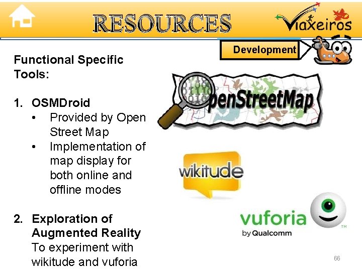 RESOURCES Functional Specific Tools: Development 1. OSMDroid • Provided by Open Street Map •