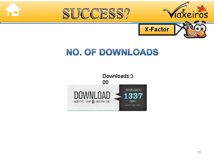 SUCCESS? X-Factor Downloads: 3 00 70 