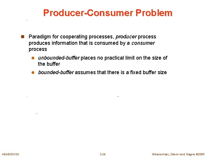 Producer-Consumer Problem n Paradigm for cooperating processes, producer process produces information that is consumed