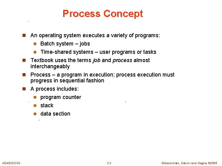 Process Concept n An operating system executes a variety of programs: Batch system –
