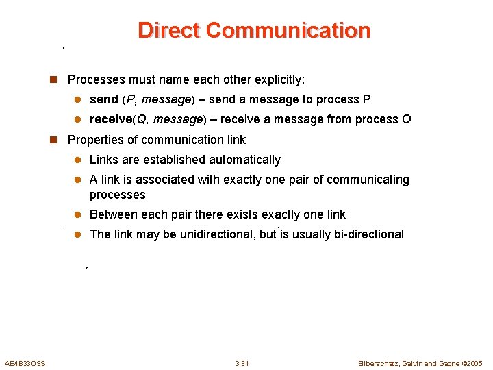 Direct Communication n Processes must name each other explicitly: l send (P, message) –