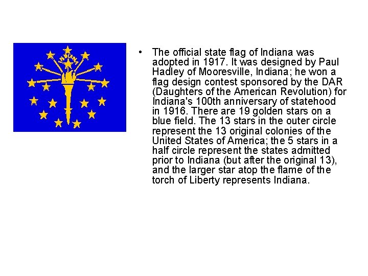  • The official state flag of Indiana was adopted in 1917. It was