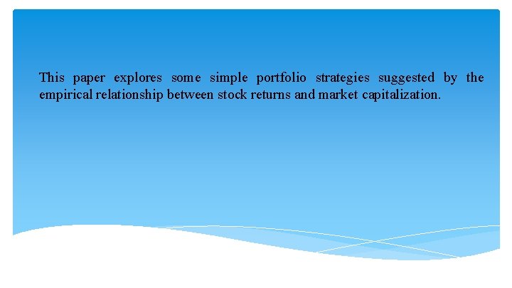 This paper explores some simple portfolio strategies suggested by the empirical relationship between stock