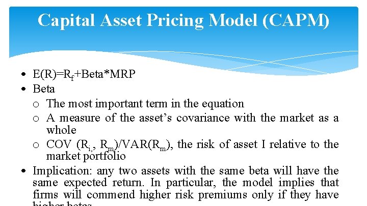 Capital Asset Pricing Model (CAPM) • E(R)=Rf+Beta*MRP • Beta o The most important term