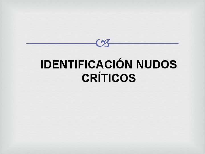  IDENTIFICACIÓN NUDOS CRÍTICOS 