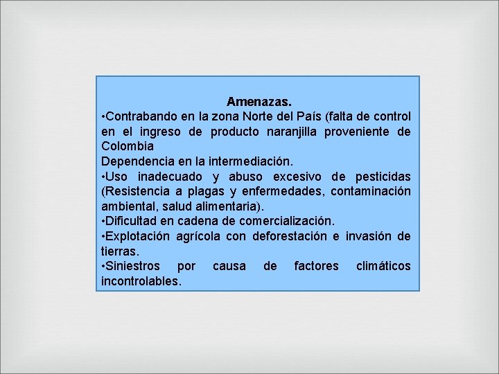 Amenazas. • Contrabando en la zona Norte del País (falta de control en el