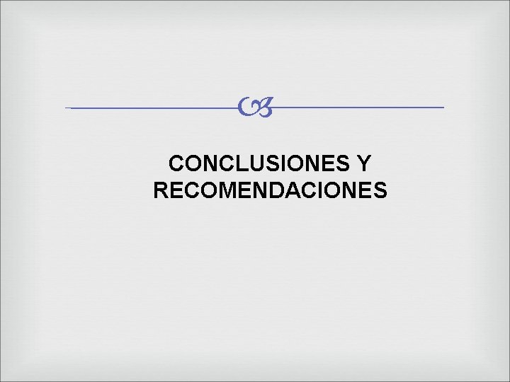  CONCLUSIONES Y RECOMENDACIONES 