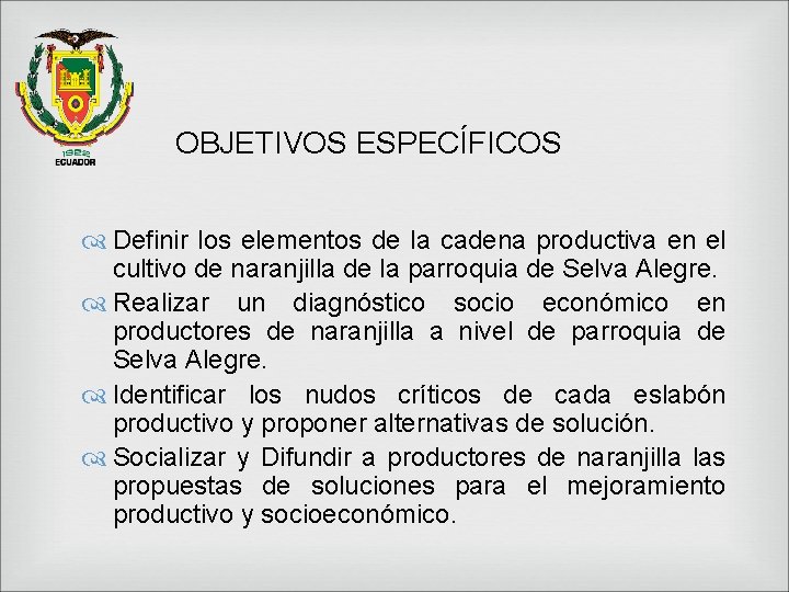 OBJETIVOS ESPECÍFICOS Definir los elementos de la cadena productiva en el cultivo de naranjilla