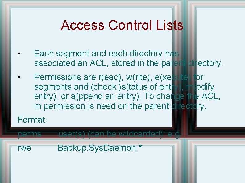 Access Control Lists • Each segment and each directory has associated an ACL, stored