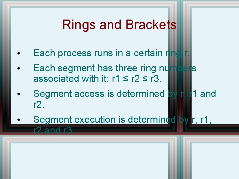 Rings and Brackets • Each process runs in a certain ring r. • Each