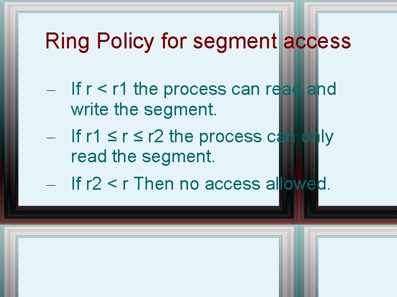 Ring Policy for segment access – If r < r 1 the process can