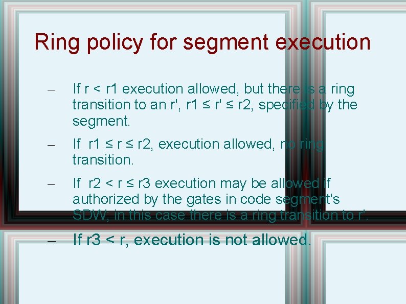 Ring policy for segment execution – If r < r 1 execution allowed, but