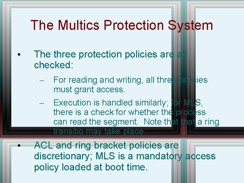 The Multics Protection System • • The three protection policies are all checked: –