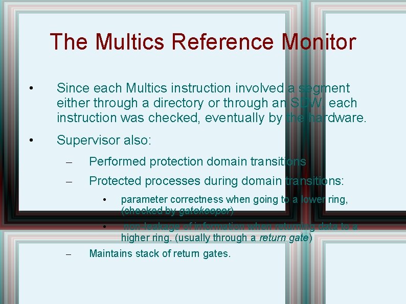 The Multics Reference Monitor • Since each Multics instruction involved a segment either through