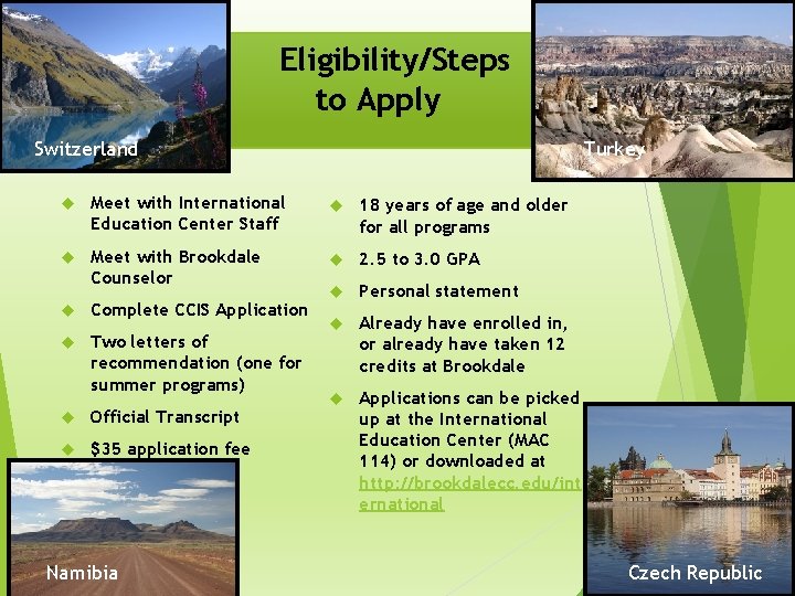 Eligibility/Steps to Apply Switzerland Turkey Meet with International Education Center Staff 18 years of