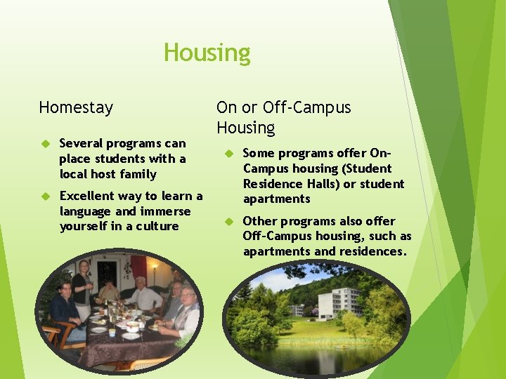 Housing Homestay Several programs can place students with a local host family Excellent way