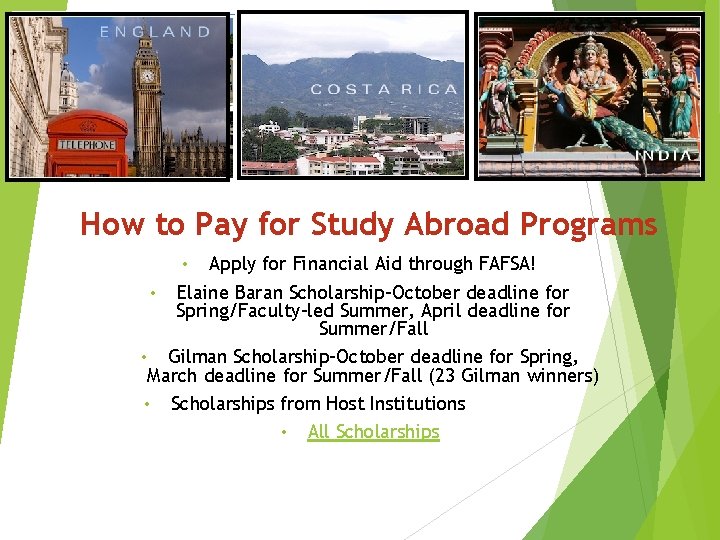 How to Pay for Study Abroad Programs Apply for Financial Aid through FAFSA! •