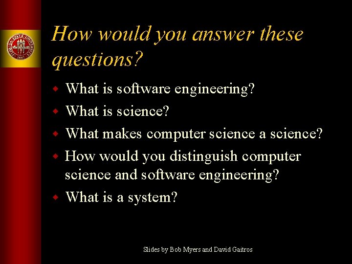 How would you answer these questions? w w w What is software engineering? What