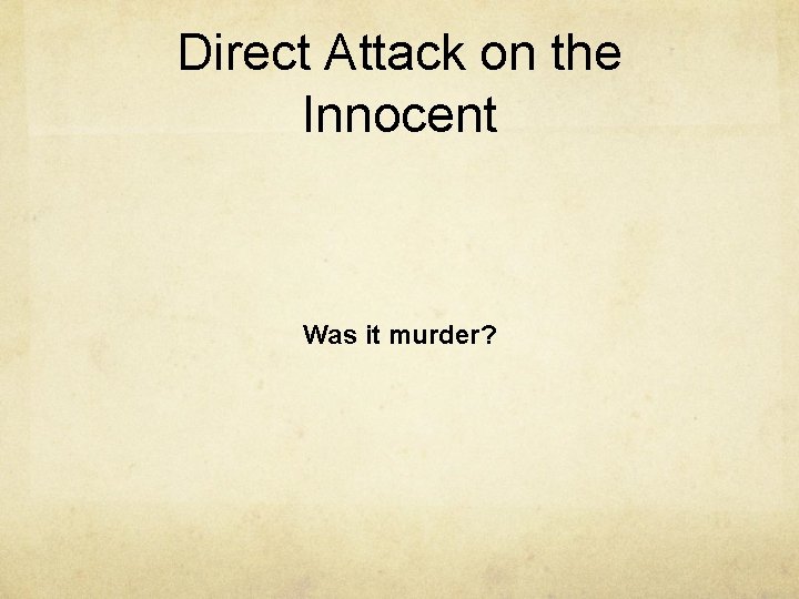 Direct Attack on the Innocent Was it murder? 