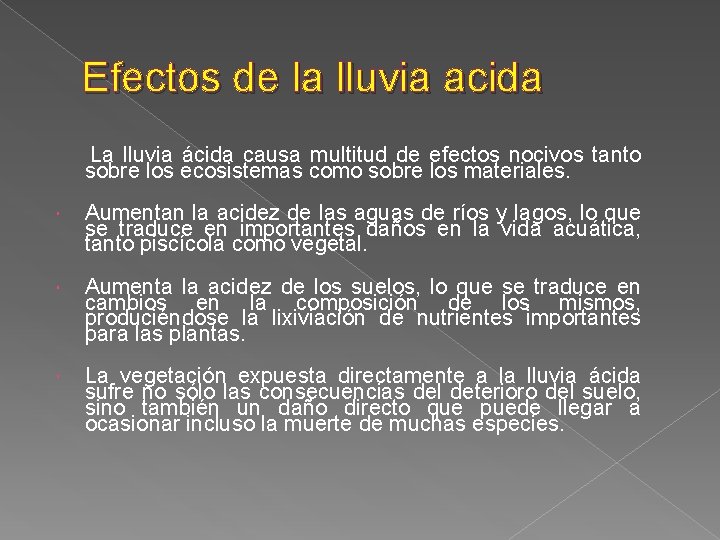 Efectos de la lluvia acida La lluvia ácida causa multitud de efectos nocivos tanto