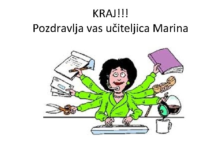 KRAJ!!! Pozdravlja vas učiteljica Marina 