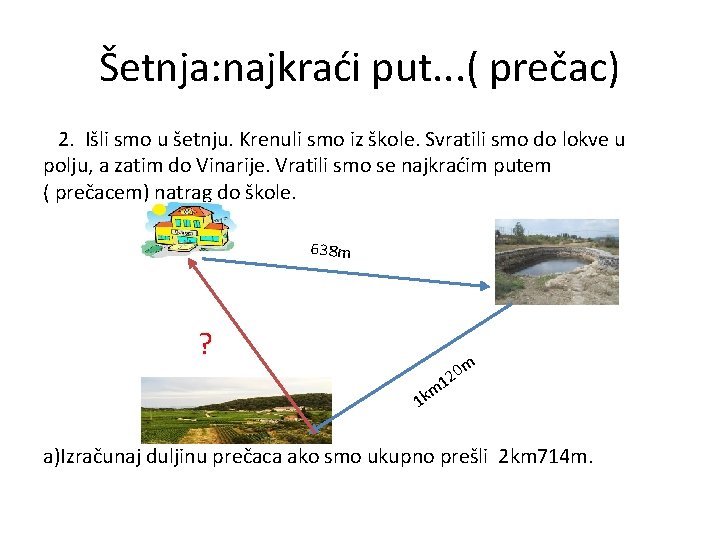 Šetnja: najkraći put. . . ( prečac) 2. Išli smo u šetnju. Krenuli smo