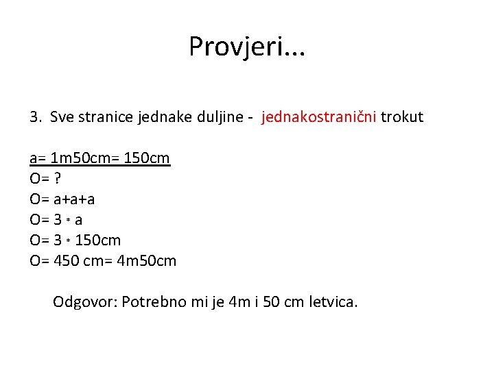 Provjeri. . . 3. Sve stranice jednake duljine - jednakostranični trokut a= 1 m