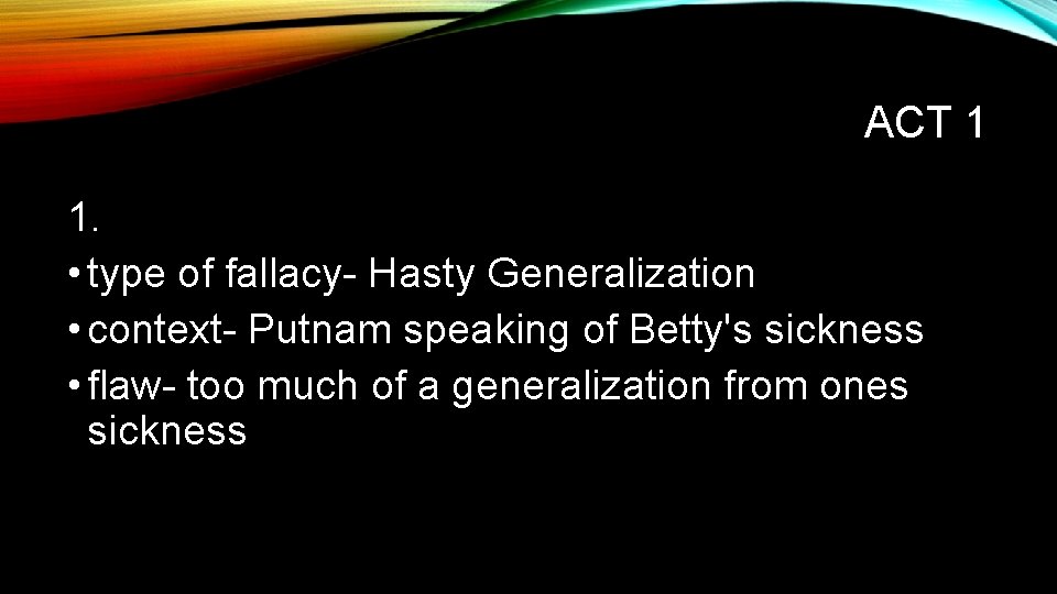 ACT 1 1. • type of fallacy- Hasty Generalization • context- Putnam speaking of