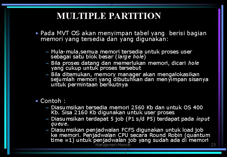 MULTIPLE PARTITION • Pada MVT OS akan menyimpan tabel yang berisi bagian memori yang