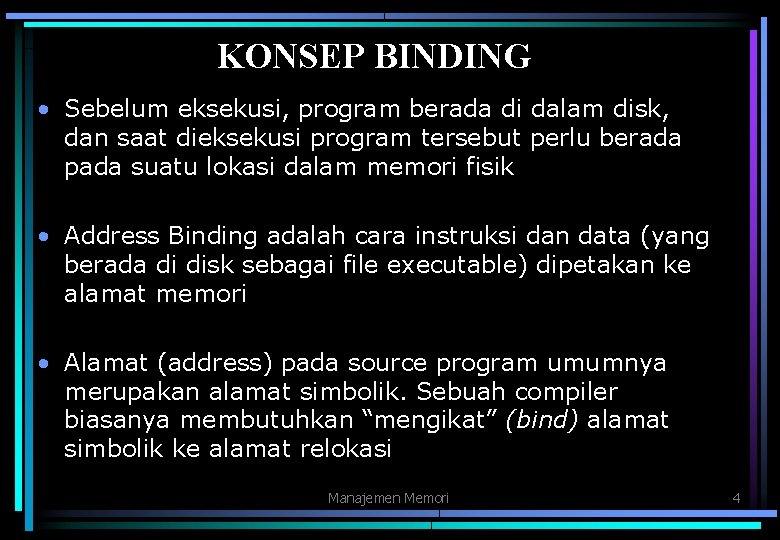KONSEP BINDING • Sebelum eksekusi, program berada di dalam disk, dan saat dieksekusi program