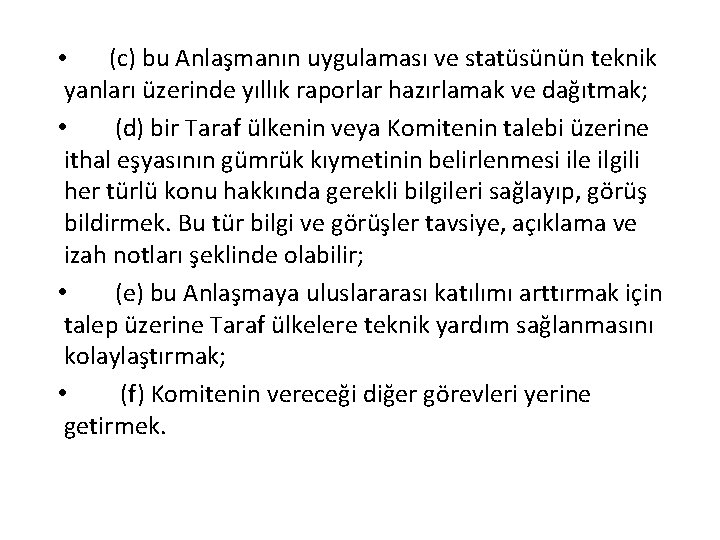 (c) bu Anlaşmanın uygulaması ve statüsünün teknik • yanları üzerinde yıllık raporlar hazırlamak ve