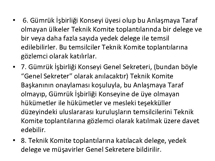  • 6. Gümrük İşbirliği Konseyi üyesi olup bu Anlaşmaya Taraf olmayan ülkeler Teknik